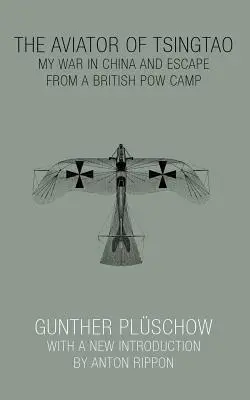 Lotnik z Tsingtao: Moja wojna w Chinach i ucieczka z brytyjskiego obozu jenieckiego - The Aviator of Tsingtao: My War in China and Escape from a British POW Camp