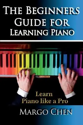 Nauka gry na pianinie: Przewodnik dla początkujących do nauki gry na pianinie: Przewodnik do nauki gry na pianinie jak profesjonalista - Learn Piano: The Beginners Guide for Learning Piano: The Guide to Learn Piano Like a Pro