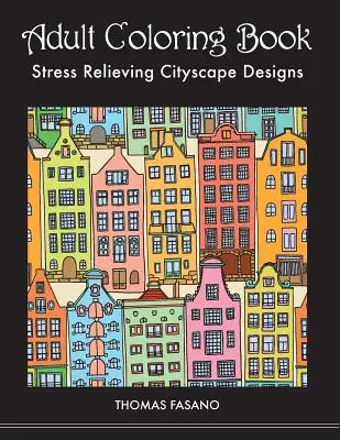 Kolorowanka dla dorosłych: Odstresowujące pejzaże miejskie - Adult Coloring Book: Stress Relieving Cityscape Designs