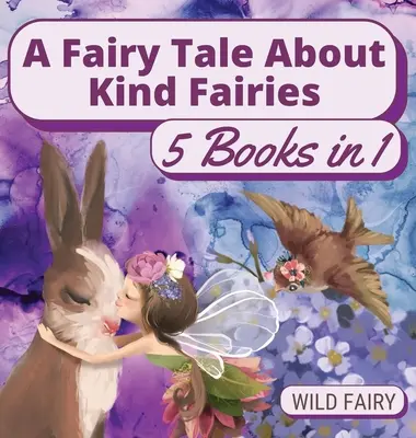 Bajka o życzliwych wróżkach: 5 książek w 1 - A Fairy Tale About Kind Fairies: 5 Books in 1