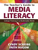 Przewodnik nauczyciela po umiejętnościach korzystania z mediów: Krytyczne myślenie w multimedialnym świecie - The Teacher's Guide to Media Literacy: Critical Thinking in a Multimedia World
