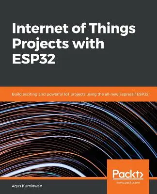 Projekty Internetu rzeczy z ESP32 - Internet of Things Projects with ESP32