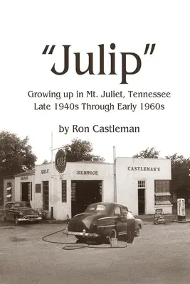 Julip: Dorastanie w Mt. Juliet, Tennessee od późnych lat 40. do wczesnych 60. XX wieku - Julip: Growing Up in Mt. Juliet, Tennessee Late 1940s through Early 1960s