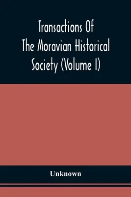 Transakcje Morawskiego Towarzystwa Historycznego (tom I) - Transactions Of The Moravian Historical Society (Volume I)