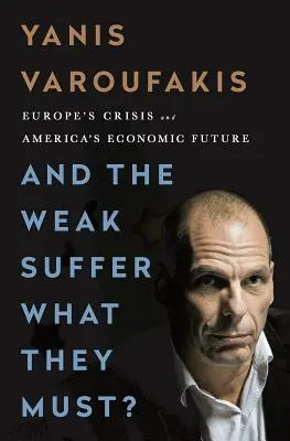 A słabi cierpią to, co muszą? Kryzys w Europie i przyszłość gospodarcza Ameryki - And the Weak Suffer What They Must?: Europe's Crisis and America's Economic Future