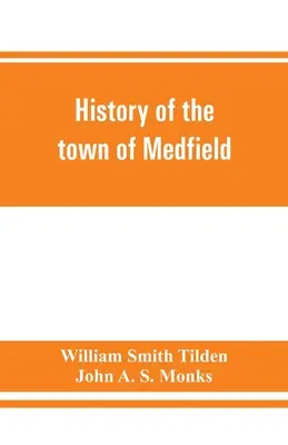 Historia miasta Medfield w stanie Massachusetts. 1650-1886; z genealogiami rodzin, które posiadały nieruchomości lub miały znaczący pobyt w mieście - History of the town of Medfield, Massachusetts. 1650-1886; with genealogies of families that held real estate or made any considerable stay in the tow