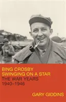 Bing Crosby: Swinging on a Star: Lata wojny, 1940-1946 - Bing Crosby: Swinging on a Star: The War Years, 1940-1946