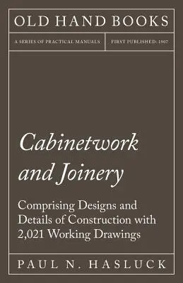 Cabinetwork and Joinery - Comprising Designs and Details of Construction z 2,021 rysunkami roboczymi - Cabinetwork and Joinery - Comprising Designs and Details of Construction with 2,021 Working Drawings