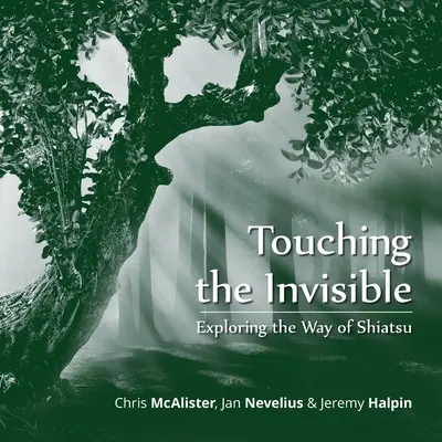 Dotykając niewidzialnego: Odkrywanie drogi shiatsu - Touching the Invisible: Exploring the Way of Shiatsu