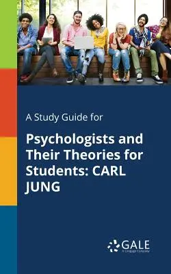 Przewodnik do studiowania psychologów i ich teorii dla studentów: Carl Jung - A Study Guide for Psychologists and Their Theories for Students: Carl Jung