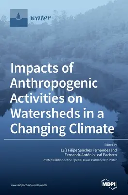 Wpływ działalności antropogenicznej na zlewnie w zmieniającym się klimacie - Impacts of Anthropogenic Activities on Watersheds in a Changing Climate