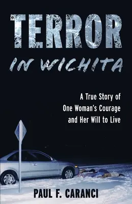 Terror w Wichita: Prawdziwa historia odwagi jednej kobiety i jej woli życia - Terror in Wichita: A True Story of One Woman's Courage and Her Will to Live