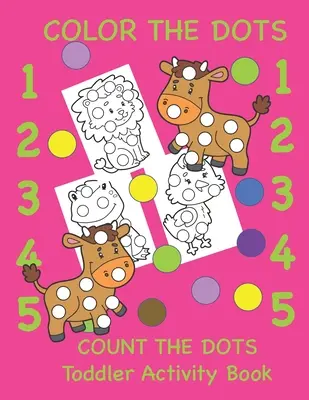 Color the Dots Count the Dots Toddler Activity Book: Nauka kolorów i liczb dla maluchów, przedszkolaków i zerówek - Color the Dots Count the Dots Toddler Activity Book: Learning Colors and Numbers for Toddlers, Preschool and Kindergarten