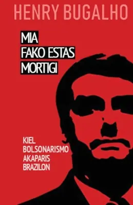 MIA Fako estas mortigi: Kiel la bolsonarismo konkeris Brazilon - MIA Fako Estas Mortigi: Kiel la bolsonarismo konkeris Brazilon