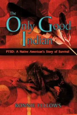Jedyny dobry Indianin: PTSD: Historia przetrwania rdzennego Amerykanina - The Only Good Indian: PTSD: A Native American's Story of Survival