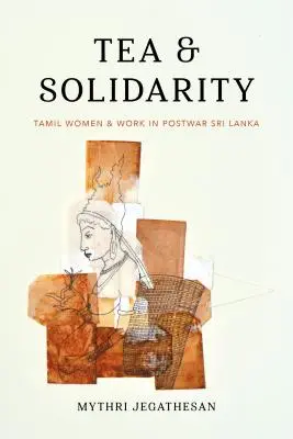 Herbata i solidarność: Tamilskie kobiety i praca w powojennej Sri Lance - Tea and Solidarity: Tamil Women and Work in Postwar Sri Lanka