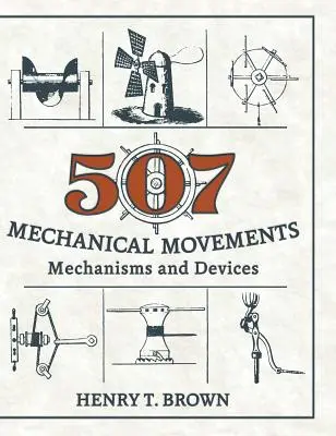 507 Mechaniczne ruchy: Mechanizmy i urządzenia - 507 Mechanical Movements: Mechanisms and Devices