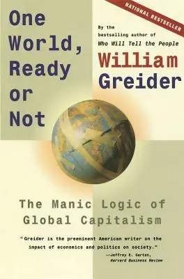 Jeden świat, gotowy czy nie: Maniakalna logika globalnego kapitalizmu - One World, Ready or Not: The Manic Logic of Global Capitalism
