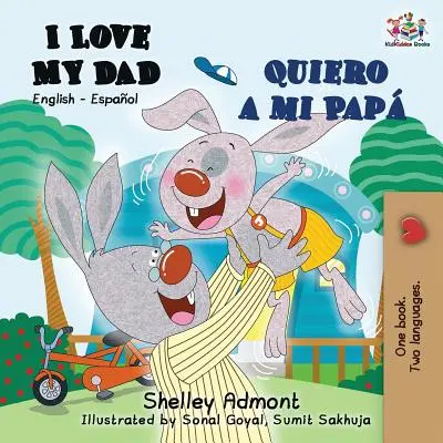 Kocham mojego tatę Quiero a mi Pap: Dwujęzyczna książka angielsko-hiszpańska - I Love My Dad Quiero a mi Pap: English Spanish Bilingual Book