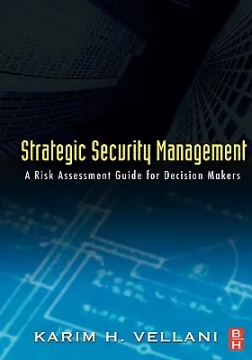 Strategiczne zarządzanie bezpieczeństwem: Przewodnik po ocenie ryzyka dla decydentów - Strategic Security Management: A Risk Assessment Guide for Decision Makers