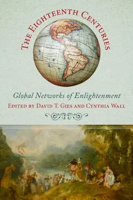 Osiemnaste stulecie: Globalne sieci oświecenia - The Eighteenth Centuries: Global Networks of Enlightenment