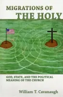 Migracje świętych: Bóg, państwo i polityczne znaczenie Kościoła - Migrations of the Holy: God, State, and the Political Meaning of the Church