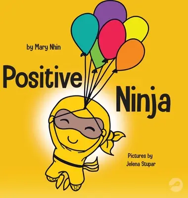 Pozytywny Ninja: Książka dla dzieci o uważności i radzeniu sobie z negatywnymi emocjami i uczuciami - Positive Ninja: A Children's Book About Mindfulness and Managing Negative Emotions and Feelings