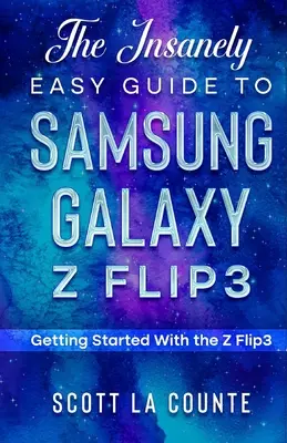 Szalenie prosty przewodnik po Samsung Galaxy Z Flip3: Pierwsze kroki z Z Flip3 - The Insanely Easy Guide to the Samsung Galaxy Z Flip3: Getting Started With the Z Flip3