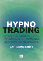 Hypnotrading: Praktyczny przewodnik po wykorzystaniu hipnozy i Nlp do poprawy wyników handlowych - Hypnotrading: A Practical Guide to Using Hypnosis and Nlp to Improve Your Trading Performance