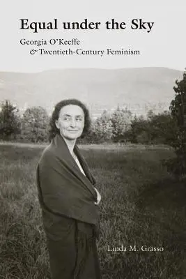 Równi pod niebem: Georgia O'Keeffe i feminizm XX wieku - Equal Under the Sky: Georgia O'Keeffe and Twentieth-Century Feminism