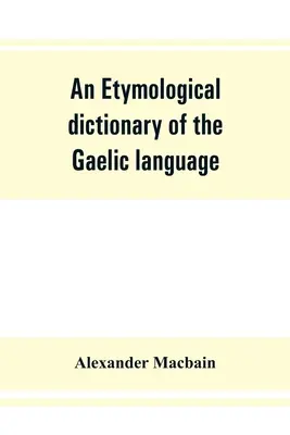 Słownik etymologiczny języka gaelickiego - An etymological dictionary of the Gaelic language