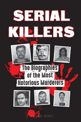 Seryjni mordercy: The Biographies of the Most Notorious Murderers (w głąb umysłów i metod psychopatów, socjopatów i oprawców)