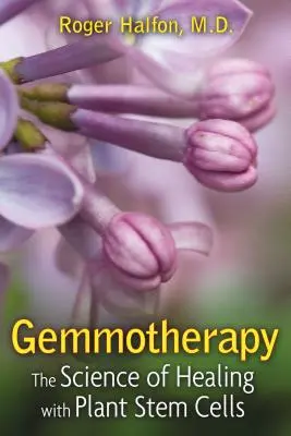 Gemmoterapia: Nauka o uzdrawianiu za pomocą roślinnych komórek macierzystych - Gemmotherapy: The Science of Healing with Plant Stem Cells