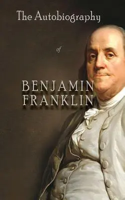 Autobiografia Benjamina Franklina - The Autobiography of Benjamin Franklin