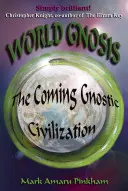 Światowa gnoza: Nadchodząca cywilizacja gnostycka - World Gnosis: The Coming Gnostic Civilization