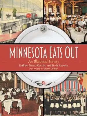 Minnesota Eats Out: Ilustrowana historia - Minnesota Eats Out: An Illustrated History