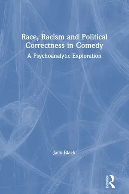 Rasa, rasizm i polityczna poprawność w komedii: Psychoanalityczna eksploracja - Race, Racism and Political Correctness in Comedy: A Psychoanalytic Exploration