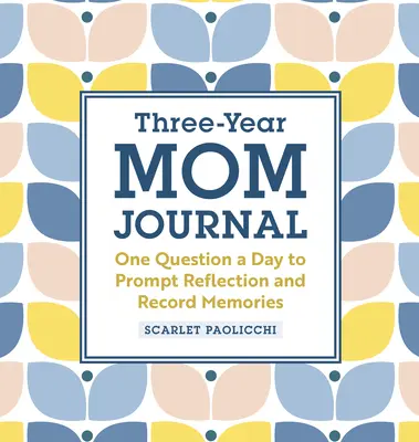 Dziennik mamy na trzy lata: Jedno pytanie dziennie, aby skłonić do refleksji i utrwalić wspomnienia - Three-Year Mom Journal: One Question a Day to Prompt Reflection and Record Memories