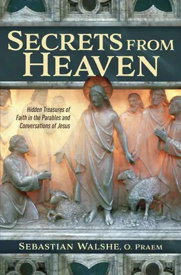 Sekrety z nieba: ukryte skarby wiary w przypowieściach i rozmowach Jezusa - Secrets from Heaven: Hidden Treasures of Faith in the Parables and Conversations of Jesus