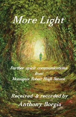 Więcej światła: dalsza komunikacja duchowa od Monsignora Roberta Hugh Bensona - More Light: further spirit communications from Monsignor Robert Hugh Benson