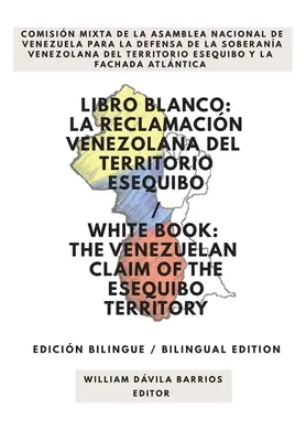 Libro Blanco: La Reclamacin Venezolana del Territorio Esequibo / White Book: Wenezuelskie roszczenia do terytorium Esequibo - Libro Blanco: La Reclamacin Venezolana del Territorio Esequibo / White Book: The Venezuelan Claim of the Esequibo Territory