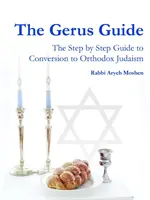 The Gerus Guide - Przewodnik krok po kroku do konwersji na ortodoksyjny judaizm - The Gerus Guide - The Step By Step Guide to Conversion to Orthodox Judaism