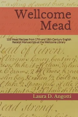 Wellcome Mead: 105 przepisów na miód pitny z angielskich ksiąg pokwitowań z XVII i XVIII wieku w Wellcome Library - Wellcome Mead: 105 Mead Recipes from 17th and 18th Century English Receipt Books at the Wellcome Library