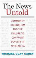 The News Untold: Dziennikarstwo społeczne i brak konfrontacji z ubóstwem w Appalachach - The News Untold: Community Journalism and the Failure to Confront Poverty in Appalachia