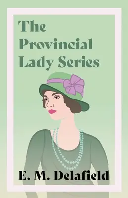 Seria Prowincjonalna Dama: Diary of a Provincial Lady, The Provincial Lady Goes Further, The Provincial Lady in America & The Provincial Lady in - The Provincial Lady Series: Diary of a Provincial Lady, The Provincial Lady Goes Further, The Provincial Lady in America & The Provincial Lady in