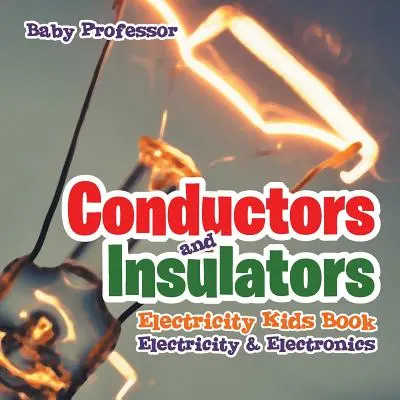 Przewodniki i izolatory - książka dla dzieci Elektryczność i elektronika - Conductors and Insulators Electricity Kids Book Electricity & Electronics