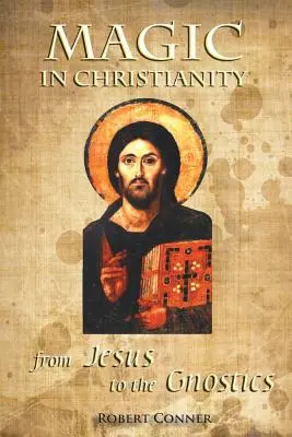 Magia w chrześcijaństwie: Od Jezusa do gnostyków - Magic in Christianity: From Jesus to the Gnostics