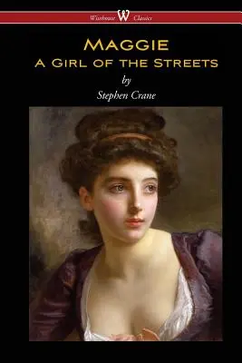 Maggie: Dziewczyna z ulicy (Wisehouse Classics Edition) - Maggie: A Girl of the Streets (Wisehouse Classics Edition)