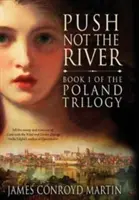 Nie pchaj rzeki (Trylogia Polska, księga 1) - Push Not the River (The Poland Trilogy Book 1)