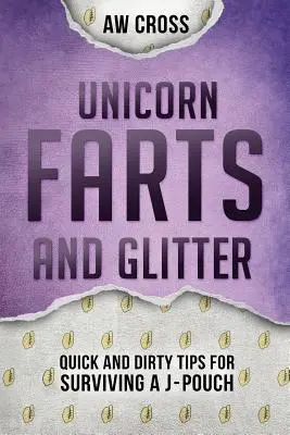 Pierdy jednorożca i brokat: Szybkie i brudne wskazówki, jak przetrwać J-Pouch - Unicorn Farts and Glitter: Quick and Dirty Tips for Surviving a J-Pouch